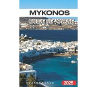 Mykonos Guide de voyage 2025: Les meilleures plages, la cuisine locale, la vie nocturne, les endroits cachés et les itinéraires pour visiter Mykonos