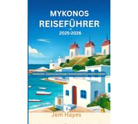 Mykonos Reiseführer 2025-2026: Versteckte Juwelen und Insider-Geheimnisse für jeden Reisenden