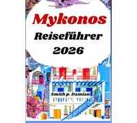 Mykonos Reiseführer 2026: Entdecken Sie geheime Strände, Essensmöglichkeiten, Budget Insidertipps und mehr