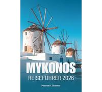 MYKONOS REISEFÜHRER 2026: Wandern durch die weiß getünchten Wunder Griechenlands