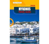 Mykonos Travel Guide 2026: Explore Stunning Beaches, Rich History, Vibrant Nightlife, and Authentic Local Culture in Greece’s Most Famous Island
