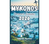 MYKONOS Travel Guide 2026: Greece’s Glamorous Island Escape