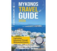 Mykonos Travel Guide: Captivating Adventures through Whitewashed Beauty, Vibrant Nightlife, Landmarks, Hidden Gems, and More