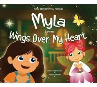 Myla Learns Wings Over My Heart: Emotional Intelligence and Self-Regulation Skills for Kids: 1