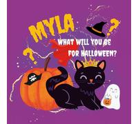 Myla What Will You Be For Halloween?: Get Excited About Picking Out Your Costume