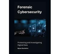 Forensic Cybersecurity: Protecting and Investigating Digital Data