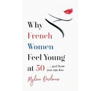 Mylene Desclaux Why French Women Feel Young at 50 (Tascabile)