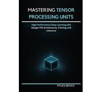 Myles Brock Mastering Tensor Processing Units (Tascabile)