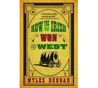 Myles Dungan How the Irish Won the West (Tascabile)