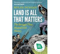 Land Is All That Matters: The Struggle That Shaped Irish History