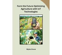 Myles Grace Farm the Future Optimizing Agriculture with IoT Technolo (Tascabile)