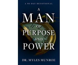 Myles Munroe A Man of Purpose and Power (Tascabile)