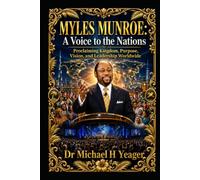 MYLES MUNROE: A Voice to the Nations: Proclaiming Kingdom, Purpose, Vision, and Leadership Worldwide