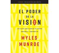 Myles Munroe El Poder de la Visión (Tascabile) Principios del Éxito