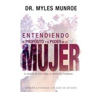 Myles Munroe Entendiendo El Propósito Y El Poder de la Mujer (Tascabile)