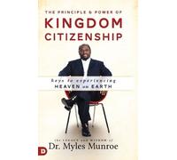 Myles Munroe Principle And Power Of Kingdom Citizenship, The (Copertina rigida)