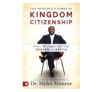 Myles Munroe Principle and Power of Kingdom Citizenship, The (Tascabile)
