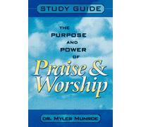 Myles Munroe Purpose and Power of Praise and Worship (Study Guide) (Tascabile)