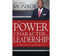 Myles Munroe The Power of Character in Leadership (Tascabile)