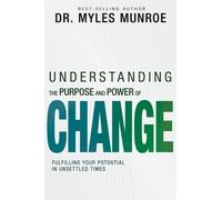 Myles Munroe Understanding the Purpose and Power of Change (Tascabile)