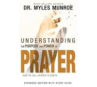 Myles Munroe Understanding the Purpose and Power of Prayer (Tascabile)