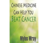 Myles Wray Chinese Medicine Can Help You Beat Cancer (Tascabile)