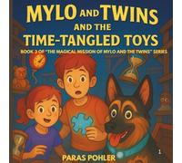 Mylo and the Twins and the Time-Tangled Toys: Book Three of The Magical Missions of Mylo & the Twins