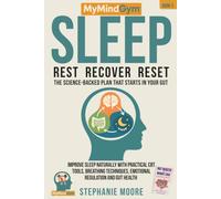 MyMindGym: Rest, Reset, Restore: The Science-Backed Sleep Plan That Starts in Your Gut: Improve Sleep Naturally with Practical CBT Tools, Breathing Techniques, Emotional Regulation and Gut Health.