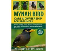 Mynah Bird: training feeding taming housing bonding behavior diet health tips pet owners beginners and advanced bird lovers
