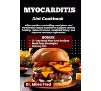 MYOCARDITIS DIET COOKBOOK: Inflammation-controlling meal plans and myocardial-repair nutrition to support cardiac healing, reduce immune-mediated injury, and improve recovery trajectories