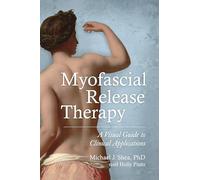 Myofascial Release Therapy: A Visual Guide to Clinical Applications