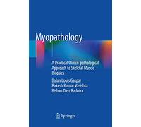 Myopathology: A Practical Clinico-pathological Approach to Skeletal Muscle Biopsies