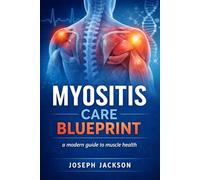Myositis care blueprint: A modern guide to muscle health