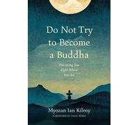 Myozan Ian Kilroy Do Not Try to Become a Buddha (Tascabile)