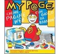 MyP@ge. Creare una pagina web è un gioco da bambini! Con CD-ROM