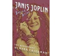 Buried Alive: The Biography of Janis Joplin by Friedman, Myra