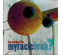 MYRACLE BRAH - CAN YOU HEAR THE MIRACLE