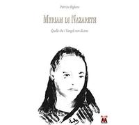 Myriam di Nazareth. Quello che i Vangeli non dicono