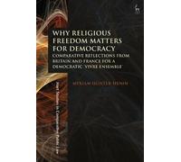 Myriam Hunter-Henin Why Religious Freedom Matters for Democracy (Tascabile)
