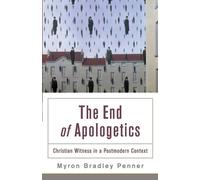 Myron B. Penner The End of Apologetics - Christian Witness in a Post (Tascabile)