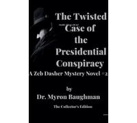 Myron Baughman The Twisted Case of the Presidential Conspiracy (Tascabile)