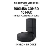 Myron Brooks The complete user guide for Roomba Combo 10 Max robot + (Tascabile)