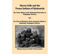 Myron Eells Myron Eells and the Twana Indians of Skokomish (Tascabile)