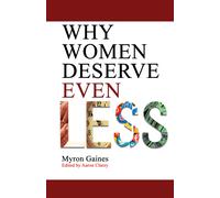Myron Gaines Aaron Clarey Why Women Deserve Even Less (Book)