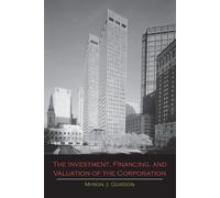 Myron J Gordon The Investment, Financing, and Valuation of the Corpo (Tascabile)