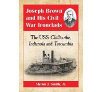 Myron J. Smith Joseph Brown and His Civil War Ironclads (Tascabile)