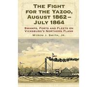Myron J. Smith The Fight for the Yazoo, August 1862-July 1864 (Tascabile)