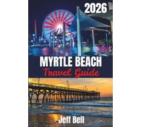 Myrtle Beach Travel Guide 2026: Best Beaches, Golf, Seafood, Hidden Gems, Itineraries and Insider Tips for South Carolina's Coast