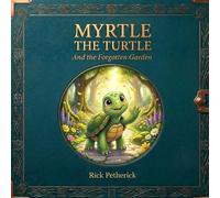 MYRTLE THE TURTLE: And the Forgotten Garden