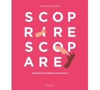 MySecretCase. Scoprire Scopare. Manuale per sesso da manuale - 20